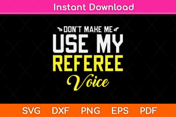 Don't Make Me Use My Referee Voice SVG Review